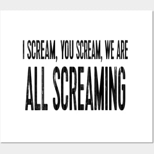 I scream, you scream, we are all screaming Posters and Art